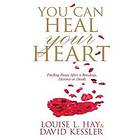 Louise Hay, David Kessler: You Can Heal Your Heart