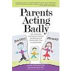 Zeynep Biringen Phd, Jennifer J Harman Phd: Parents Acting Badly: How Institutions and Societies Promote the Alienation of Children from The