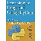 Cody Jackson: Learning to Program Using Python: 3rd Edition