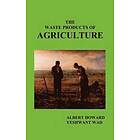 Sir Albert Howard: The Waste Products of Agriculture