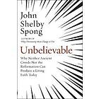 John Shelby Spong: Unbelievable