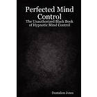 JK Ellis: Perfected Mind Control The Unauthorized Black Book of Hypnotic