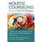 Moshe Daniel Block: Holistic Counseling Introducing the Vis Dialog Breakthrough Healing Method Uniting The Worlds of Mind-Body Medicine &; P
