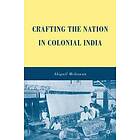 A McGowan: Crafting the Nation in Colonial India