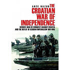 Ante Nazor: The Croatian War of Independence: Serbia's Conquest Against Croatia and the Defeat Serbian Imperialism 1991-1995