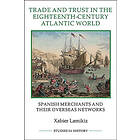 Xabier Lamikiz: Trade and Trust in the Eighteenth-Century Atlantic World