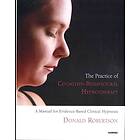 Donald J Robertson: The Practice of Cognitive-Behavioural Hypnotherapy