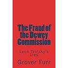 Grover Furr: The Fraud of the Dewey Commission: Leon Trotsky's Lies