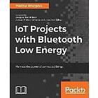 Madhur Bhargava: IoT Projects with Bluetooth Low Energy