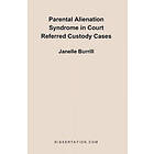 Janelle Burrill: Parental Alienation Syndrome in Court Referred Custody Cases