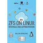 William R Speirs Phd: ZFS on Linux: Internals and Administration