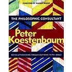 P Koestenbaum: Philosophic Consultant: Revolutionizing Organi Organizations with Ideas