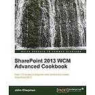 John Chapman: SharePoint 2013 WCM Advanced Cookbook