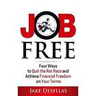 Jake Desyllas: Job Free: Four Ways to Quit the Rat Race and Achieve Financial Freedom on Your Terms