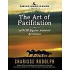 Charisse Rudolph: The Art of Facilitation, with 28 Equine Assisted Activities