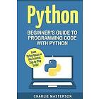 Charlie Masterson: Python: Beginner's Guide to Programming Code with Python