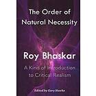 Roy Bhaskar: The Order of Natural Necessity: A Kind Introduction to Critical Realism