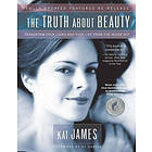 Kat James: The Truth about Beauty: Transform Your Looks and Life from the Inside Out