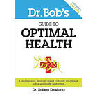 Dr Robert DeMaria: Dr. Bob's Guide to Optimal Health