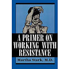 Martha Stark: A Primer on Working with Resistance