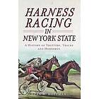 Dean a Hoffman: Harness Racing in New York State: A History of Trotters, Tracks and Horsemen
