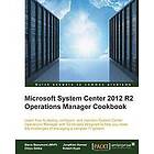 , Steve Beaumont, Jonathan Horner, Chiyo Odika, Robert Ryan: Microsoft System Center 2012 R2 Operations Manager Cookbook