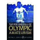 Matthew P Llewellyn, John Gleaves: The Rise and Fall of Olympic Amateurism