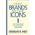 Douglas B Holt: How Brands Become Icons