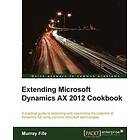 Murray Fife: Extending Microsoft Dynamics AX 2012 Cookbook