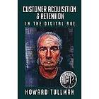 Howard Tullman: Customer Acquisition & Retention in the Digital Age: You Get What Work For, Not Wish For