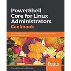 Prashanth Jayaram, Ram Iyer: PowerShell Core for Linux Administrators Cookbook