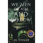 Hl Tinsley, Charlotte De-Hayes, Luke Michael Copsey: We Men of Ash and Shadow