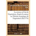 Louis-Charles Mercier Dupaty de Clam, Nicolas Caron, Harguiniez: La Science Et l'Art de l'Equitation, d'Apres Nature Ou Theorie Pratique l'E