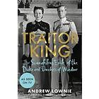 Andrew Lownie: Traitor King