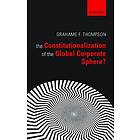 Grahame F Thompson: The Constitutionalization of the Global Corporate Sphere?