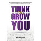 Chris Felton: Think &; Grow You