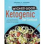 Amanda C Hughes: The Wicked Good Ketogenic Diet Cookbook: Easy, Whole Food Keto Recipes for Any Budget