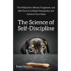 Peter Hollins: The Science of Self-Discipline