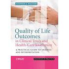 SJW Walters: Quality of Life Outcomes in Clinical Trials and Health-Care Evaluation A Practical Guide to Analysis Interpretation