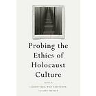 Claudio Fogu, Wulf Kansteiner, Todd Presner: Probing the Ethics of Holocaust Culture