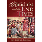 REV Joseph Iannuzzi: Antichrist and the End Times