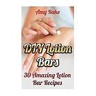 Amy Rake: DIY Lotion Bars: 30 Amazing Bar Recipes