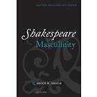 Bruce R Smith: Shakespeare and Masculinity