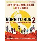 Christopher McDougall, Eric Orton: Born to Run 2: The Ultimate Training Guide