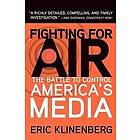 Eric Klinenberg: Fighting for Air: The Battle to Control America's Media