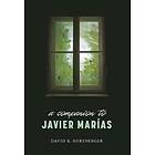 David K Herzberger: A Companion to Javier Marias