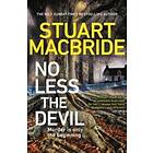 Stuart MacBride: No Less The Devil