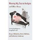 Kerry Malawista, Anne Adelman, Catherine Anderson: Wearing My Tutu to Analysis and Other Stories