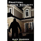 Alex Haddox: Practical Home Security: A Guide to Safer Urban Living
