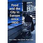 Peter Lummel, Peter J Atkins: Food and the City in Europe since 1800